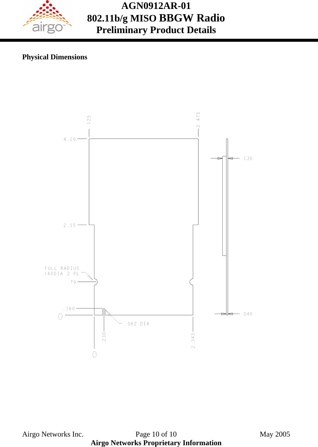 AGN0912AR-01    802.11b/g MISO BBGW Radio Preliminary Product Details   Physical Dimensions   Airgo Networks Inc.    Page 10 of 10  May 2005 Airgo Networks Proprietary Information 