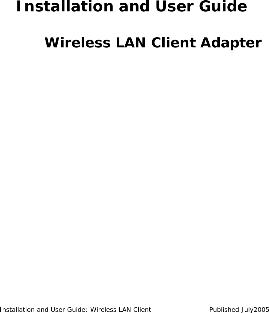       Installation and User Guide  Wireless LAN Client Adapter                                                  Installation and User Guide: Wireless LAN Client  Published July2005 