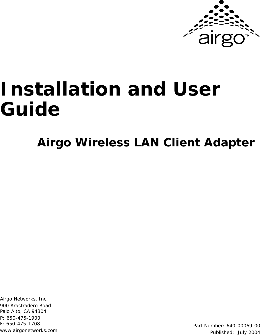 Airgo Networks, Inc.900 Arastradero RoadPalo Alto, CA 94304P: 650-475-1900F: 650-475-1708www.airgonetworks.com Part Number: 640-00069-00Published: July 2004Installation and User GuideAirgo Wireless LAN Client Adapter
