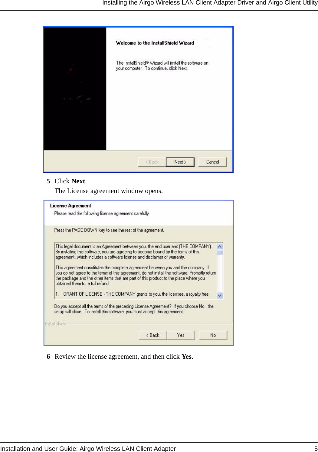 Installing the Airgo Wireless LAN Client Adapter Driver and Airgo Client UtilityInstallation and User Guide: Airgo Wireless LAN Client Adapter 55Click Next.The License agreement window opens. 6Review the license agreement, and then click Yes.