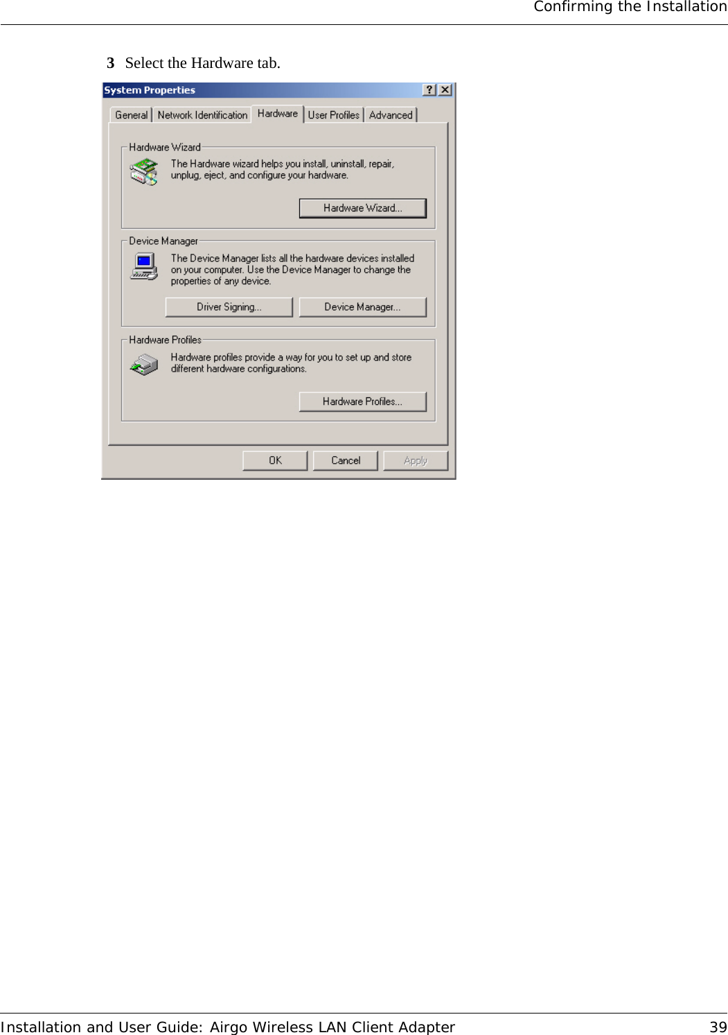 Confirming the InstallationInstallation and User Guide: Airgo Wireless LAN Client Adapter 393Select the Hardware tab.