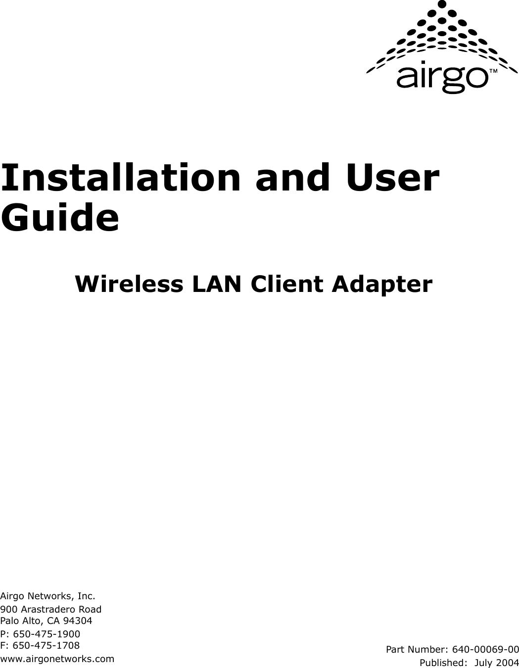 Airgo Networks, Inc.900 Arastradero Road Palo Alto, CA 94304P: 650-475-1900 F: 650-475-1708www.airgonetworks.comPart Number: 640-00069-00Published:  July 2004Installation and User GuideWireless LAN Client Adapter