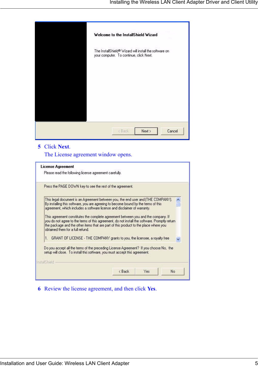 Installing the Wireless LAN Client Adapter Driver and Client UtilityInstallation and User Guide: Wireless LAN Client Adapter 55Click Next.The License agreement window opens. 6Review the license agreement, and then click Ye s .