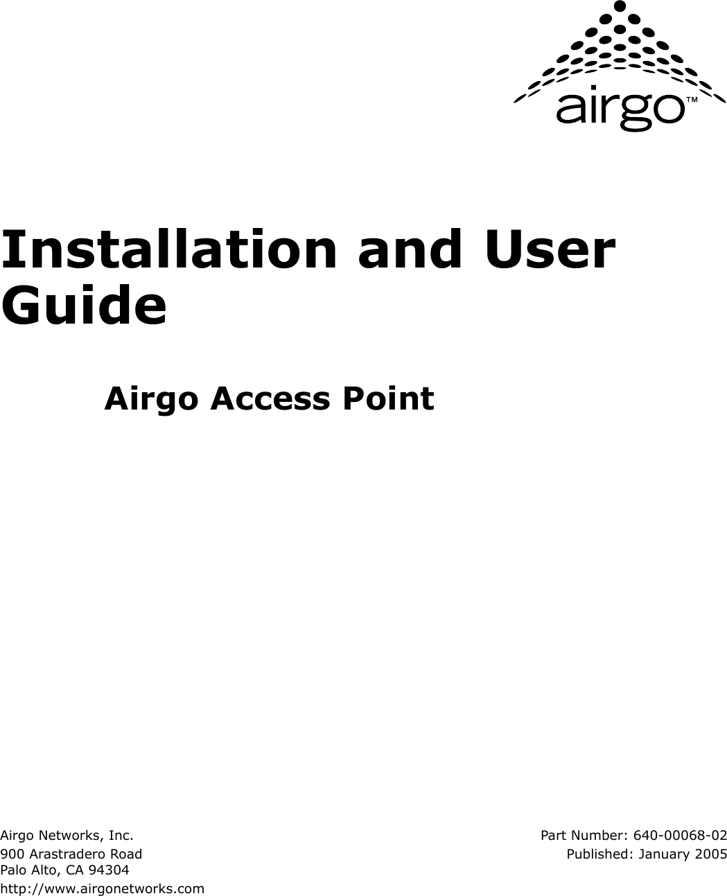 Airgo Networks, Inc.900 Arastradero RoadPalo Alto, CA 94304http://www.airgonetworks.comPart Number: 640-00068-02Published: January 2005Installation and User GuideAirgo Access Point