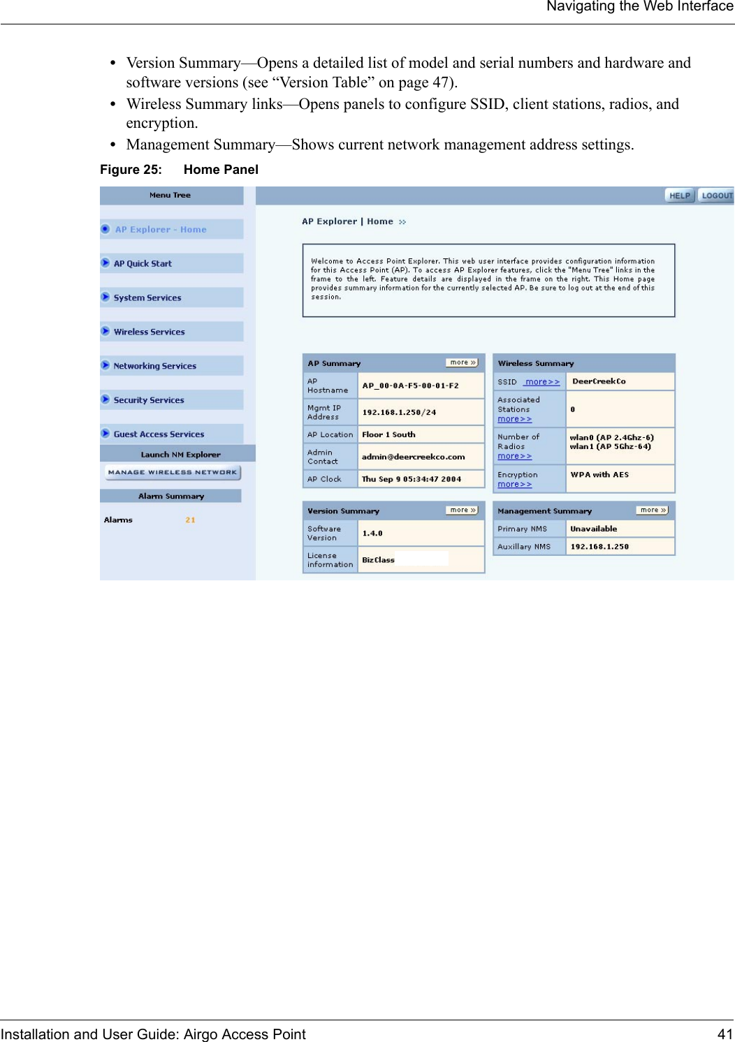 Navigating the Web InterfaceInstallation and User Guide: Airgo Access Point 41•Version Summary—Opens a detailed list of model and serial numbers and hardware and software versions (see “Version Table” on page 47).•Wireless Summary links—Opens panels to configure SSID, client stations, radios, and encryption.•Management Summary—Shows current network management address settings.Figure 25: Home Panel