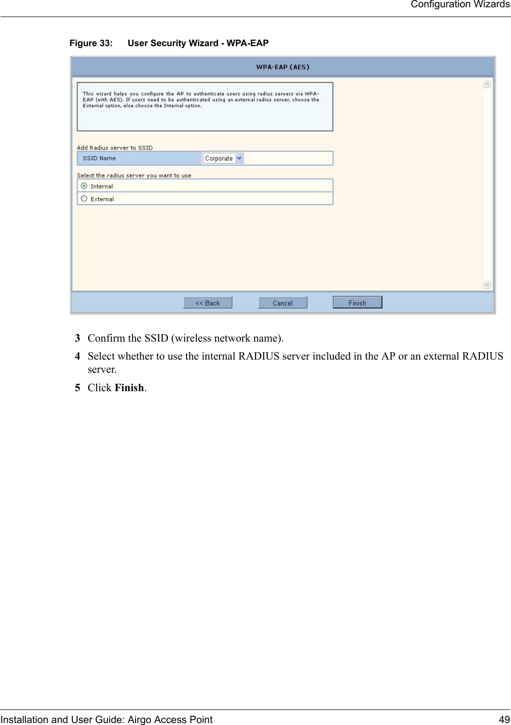 Configuration WizardsInstallation and User Guide: Airgo Access Point 49Figure 33: User Security Wizard - WPA-EAP3Confirm the SSID (wireless network name).4Select whether to use the internal RADIUS server included in the AP or an external RADIUS server.5Click Finish.