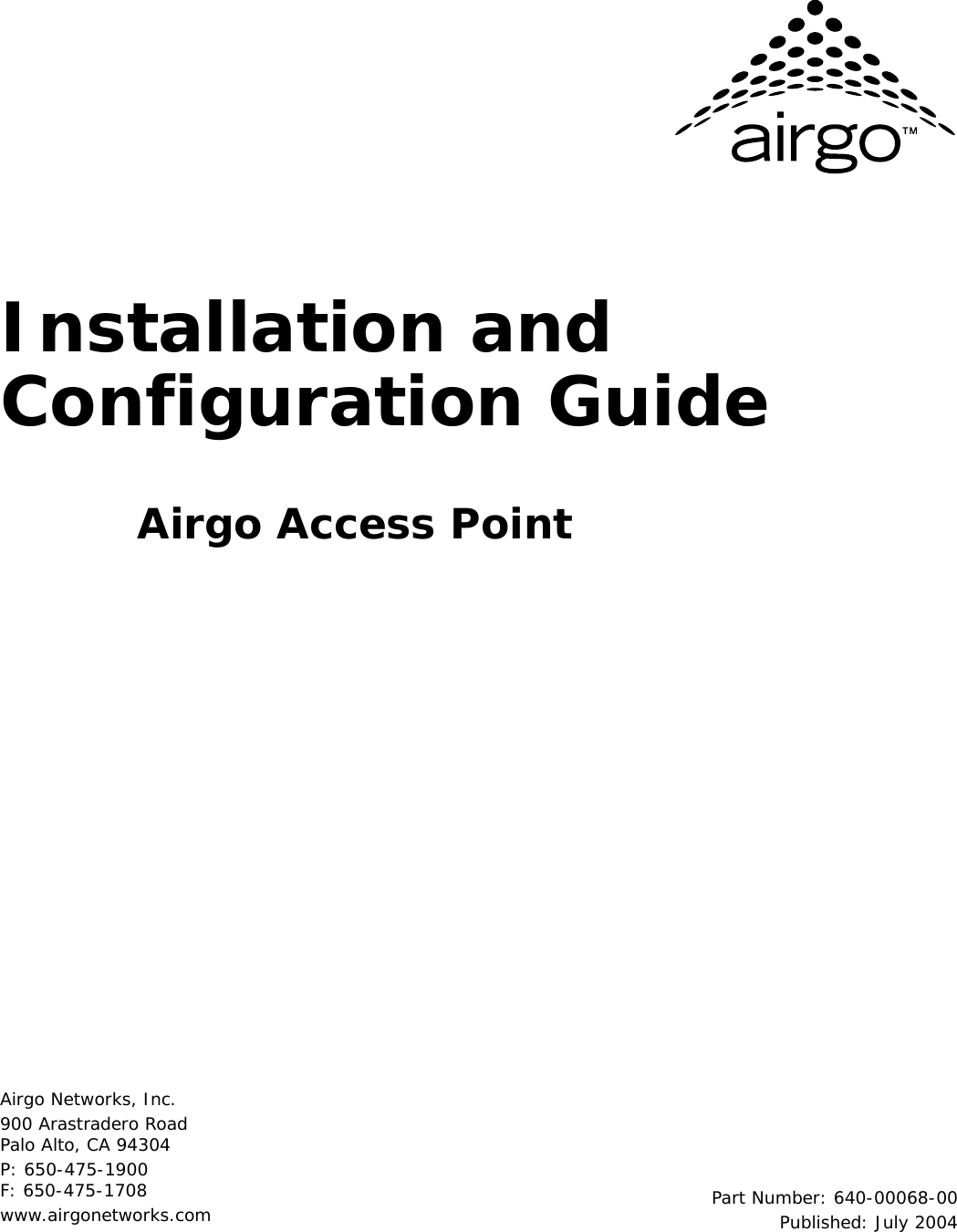 Airgo Networks, Inc.900 Arastradero RoadPalo Alto, CA 94304P: 650-475-1900F: 650-475-1708www.airgonetworks.com Part Number: 640-00068-00Published: July 2004Installation and Configuration GuideAirgo Access Point