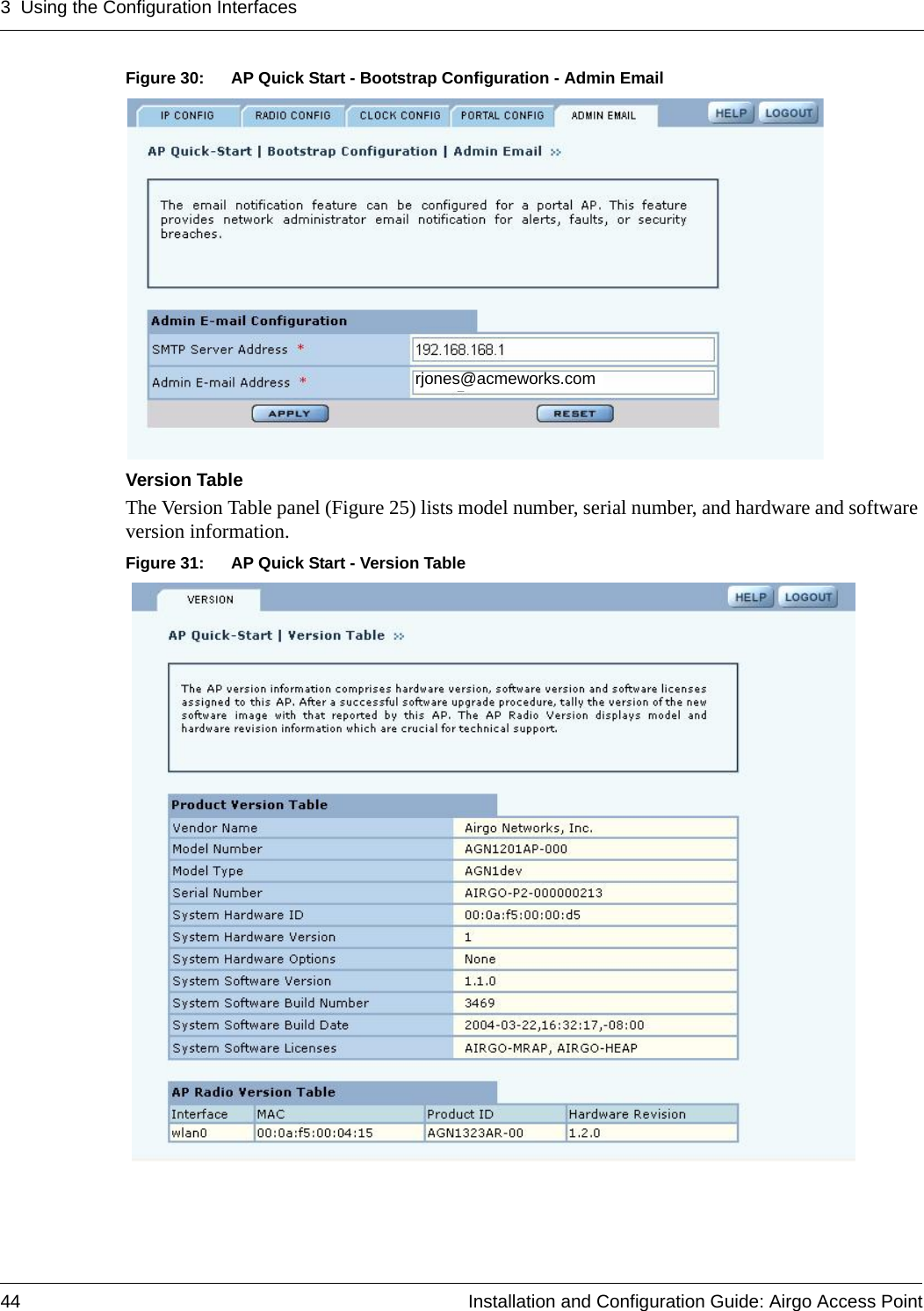 3 Using the Configuration Interfaces44 Installation and Configuration Guide: Airgo Access PointFigure 30: AP Quick Start - Bootstrap Configuration - Admin EmailVersion TableThe Version Table panel (Figure 25) lists model number, serial number, and hardware and software version information.Figure 31: AP Quick Start - Version Tablerjones@acmeworks.com