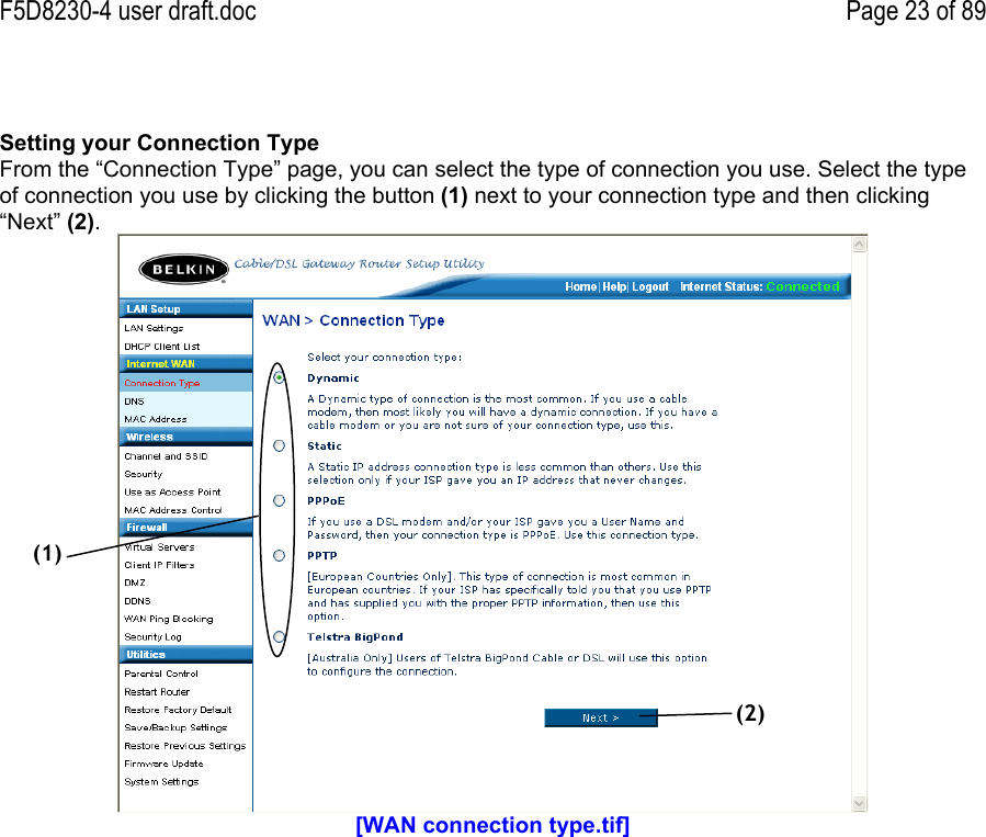 F5D8230-4 user draft.doc Page 23 of 89Setting your Connection TypeFrom the “Connection Type” page, you can select the type of connection you use. Select the typeof connection you use by clicking the button (1) next to your connection type and then clicking“Next” (2).[WAN connection type.tif](1)(2)