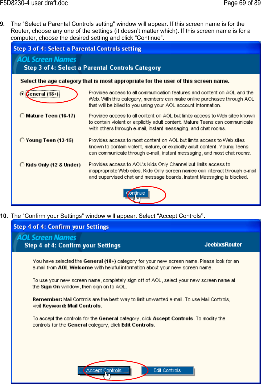 F5D8230-4 user draft.doc Page 69 of 899.  The “Select a Parental Controls setting” window will appear. If this screen name is for theRouter, choose any one of the settings (it doesn’t matter which). If this screen name is for acomputer, choose the desired setting and click “Continue”.10.  The “Confirm your Settings” window will appear. Select “Accept Controls”.