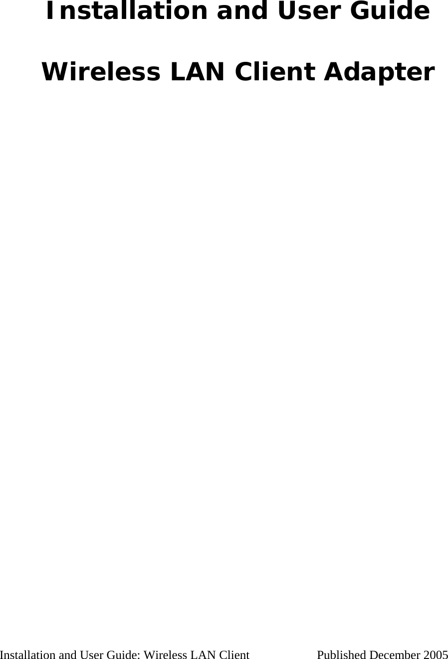 Installation and User Guide Wireless LAN Client Adapter Installation and User Guide: Wireless LAN Client Published December 2005