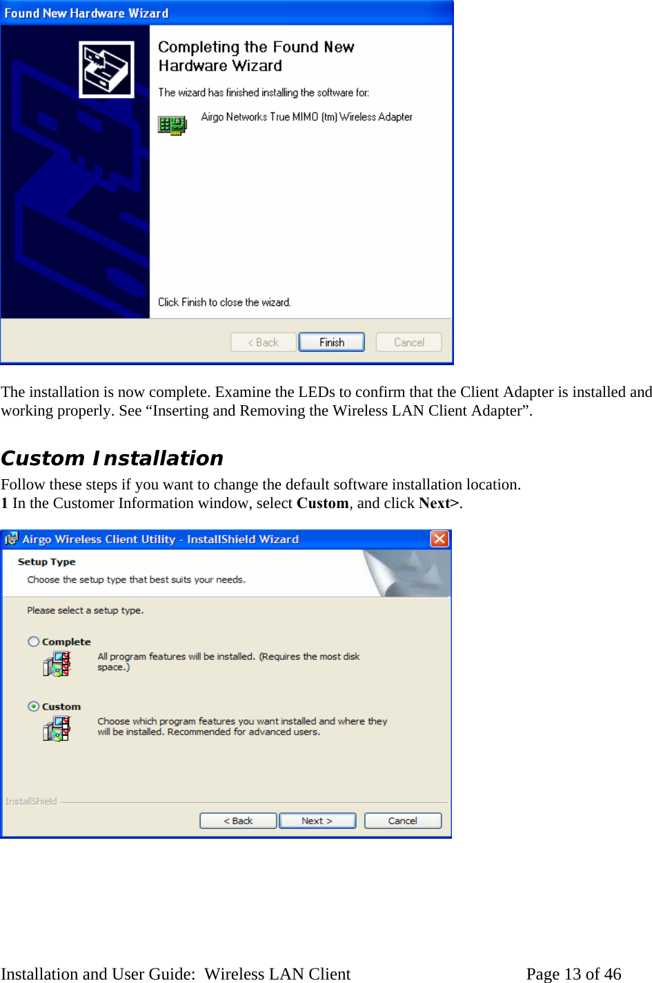 The installation is now complete. Examine the LEDs to confirm that the Client Adapter is installed and working properly. See “Inserting and Removing the Wireless LAN Client Adapter”. Custom Installation Follow these steps if you want to change the default software installation location. 1 In the Customer Information window, select Custom, and click Next>. Installation and User Guide: Wireless LAN Client Page 13 of 46