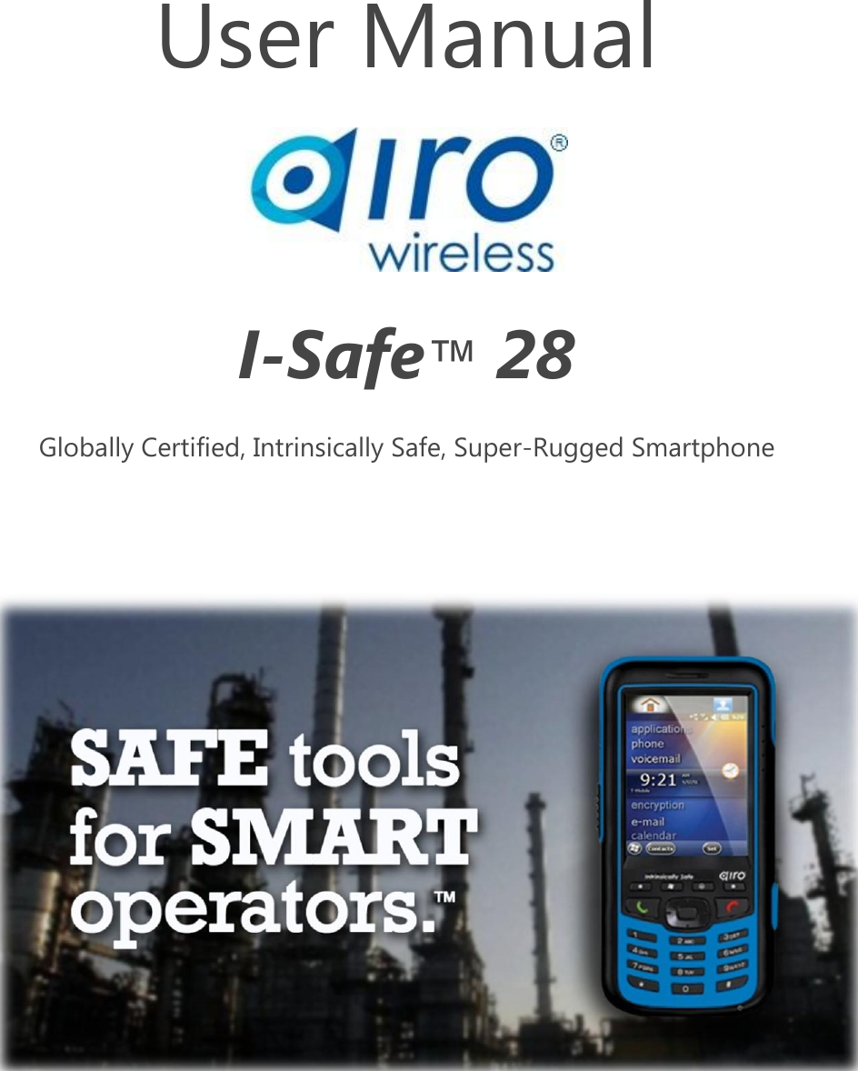    User Manual  I-Safe&trade; 28 Globally Certified, Intrinsically Safe, Super-Rugged Smartphone  