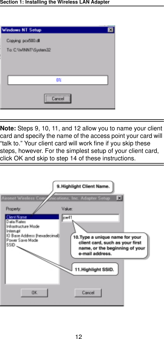 Section 1: Installing the Wireless LAN Adapter12Note: Steps 9, 10, 11, and 12 allow you to name your client card and specify the name of the access point your card will &ldquo;talk to.&rdquo; Your client card will work fine if you skip these steps, however. For the simplest setup of your client card, click OK and skip to step 14 of these instructions.