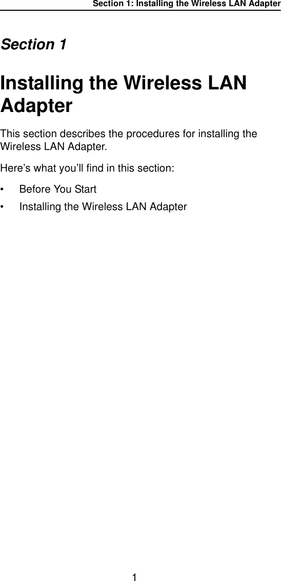 Section 1: Installing the Wireless LAN Adapter1Section 1Installing the Wireless LAN AdapterThis section describes the procedures for installing the Wireless LAN Adapter.Here’s what you’ll find in this section:• Before You Start• Installing the Wireless LAN Adapter