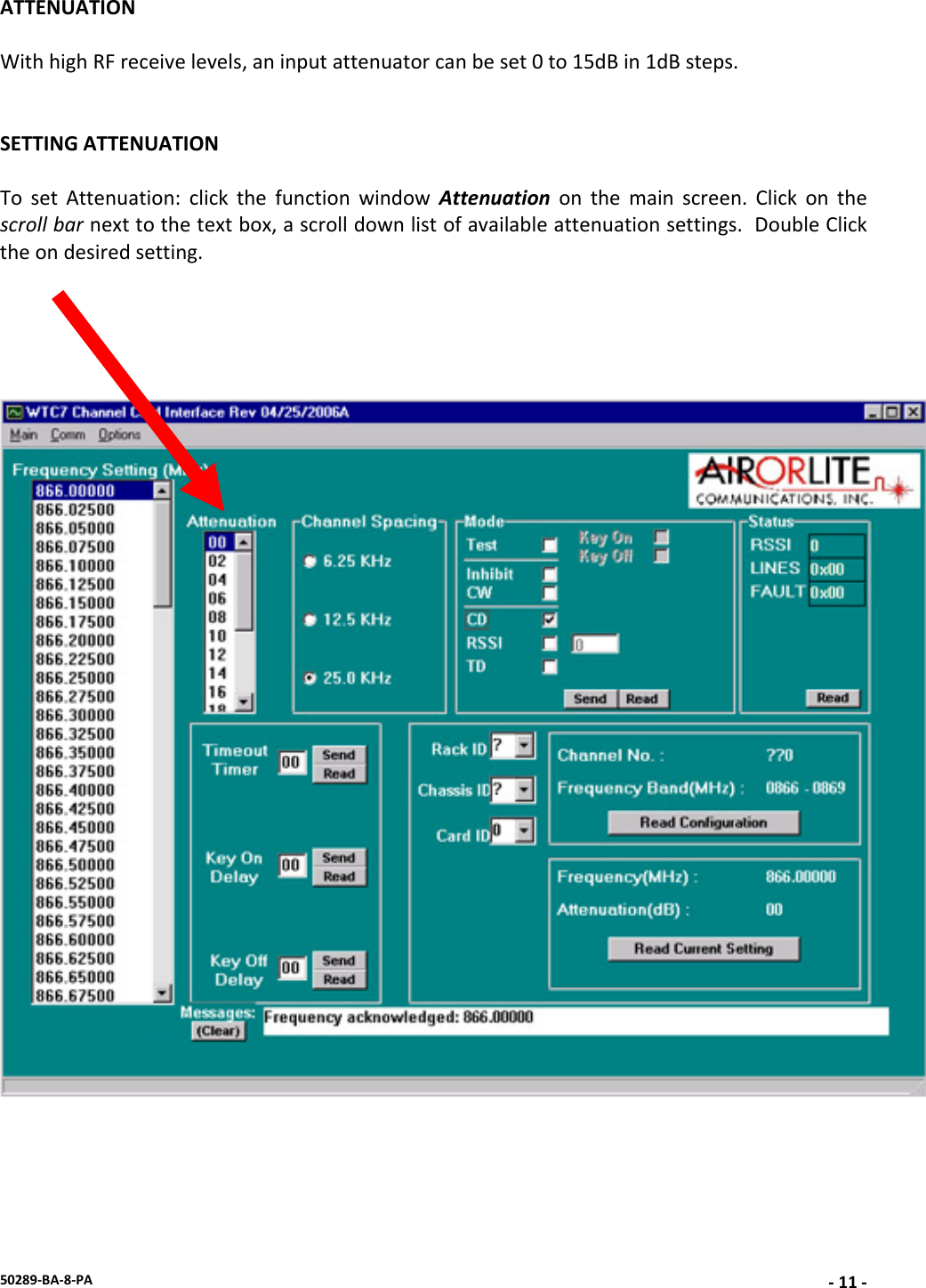 50289‐BA‐8‐PA‐11 ‐ATTENUATIONWithhighRFreceivelevels,aninputattenuatorcanbeset0to15dBin1dBsteps.SETTINGATTENUATIONTosetAttenuation:clickthefunctionwindowAttenuationonthemainscreen.Clickonthescrollbarnexttothetextbox,ascrolldownlistofavailableattenuationsettings.DoubleClicktheondesiredsetting.