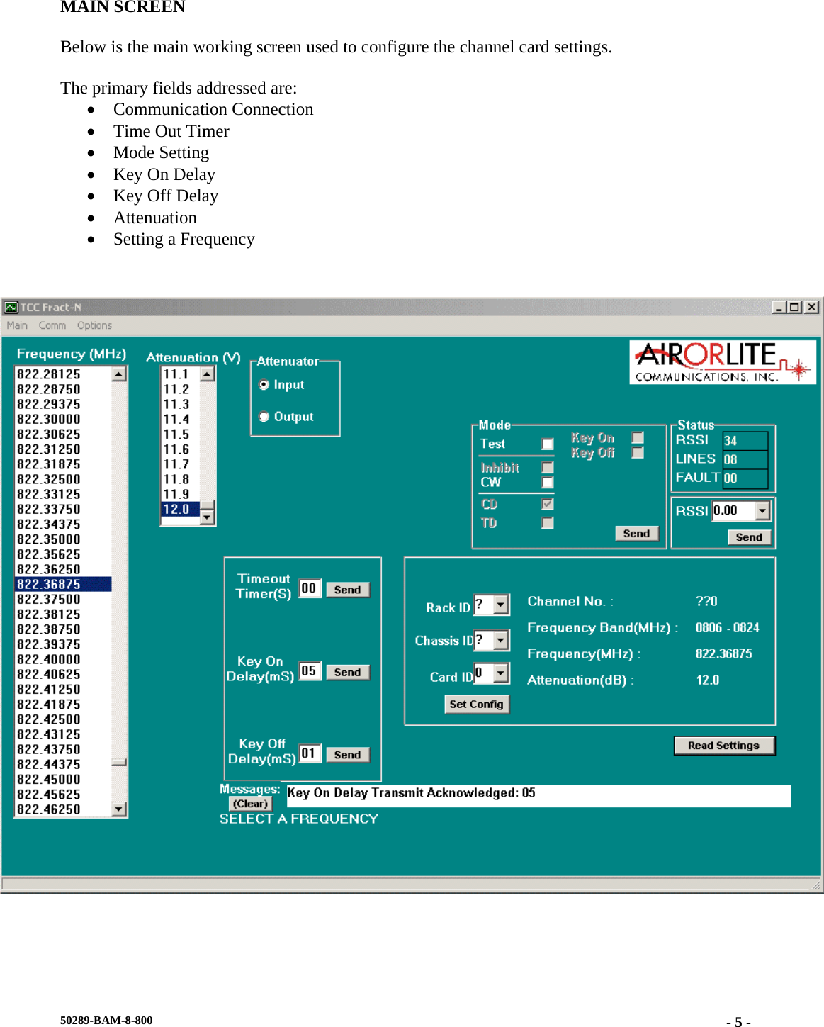 MAIN SCREEN  Below is the main working screen used to configure the channel card settings.   The primary fields addressed are: • Communication Connection • Time Out Timer • Mode Setting • Key On Delay • Key Off Delay • Attenuation • Setting a Frequency       50289-BAM-8-800  - 5 -