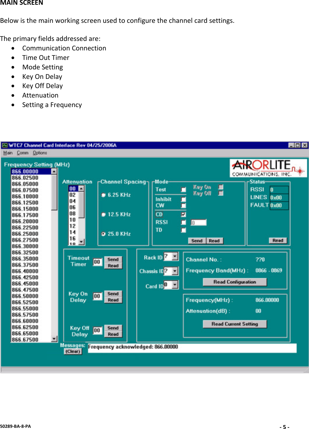 50289‐BA‐8‐PA‐5‐MAINSCREENBelowisthemainworkingscreenusedtoconfigurethechannelcardsettings.Theprimaryfieldsaddressedare:• CommunicationConnection• TimeOutTimer• ModeSetting• KeyOnDelay• KeyOffDelay• Attenuation• SettingaFrequency