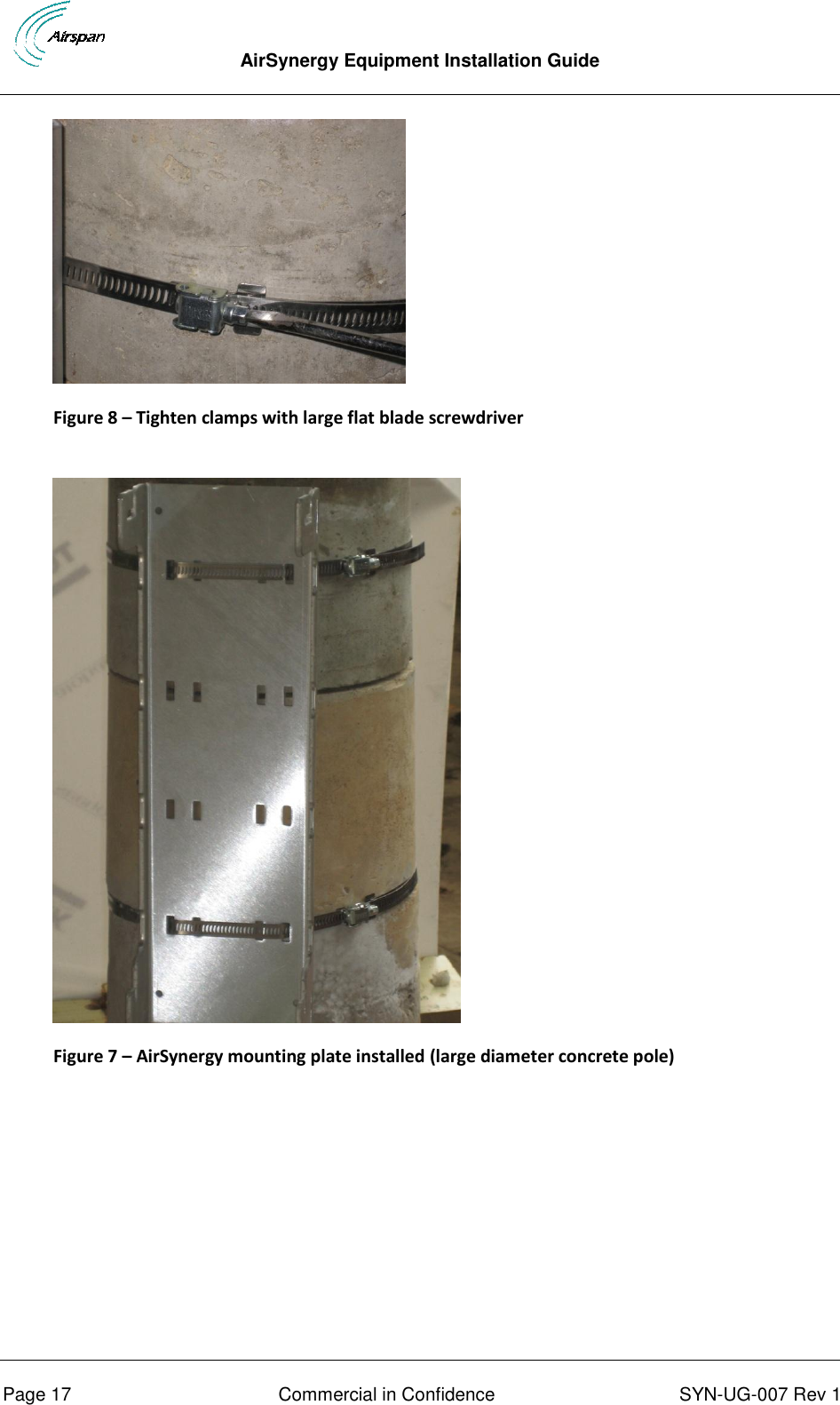  AirSynergy Equipment Installation Guide      Page 17  Commercial in Confidence  SYN-UG-007 Rev 1  Figure 8 – Tighten clamps with large flat blade screwdriver   Figure 7 – AirSynergy mounting plate installed (large diameter concrete pole)  