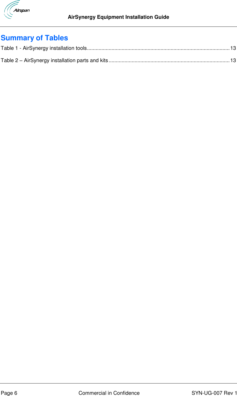  AirSynergy Equipment Installation Guide      Page 6  Commercial in Confidence  SYN-UG-007 Rev 1 Summary of Tables Table 1 - AirSynergy installation tools ................................................................................................... 13 Table 2 – AirSynergy installation parts and kits .................................................................................... 13    