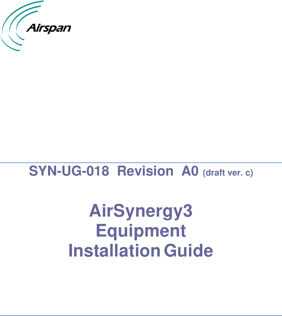           SYN-UG-018  Revision  A0 (draft ver. c)  AirSynergy3 Equipment Installation Guide        