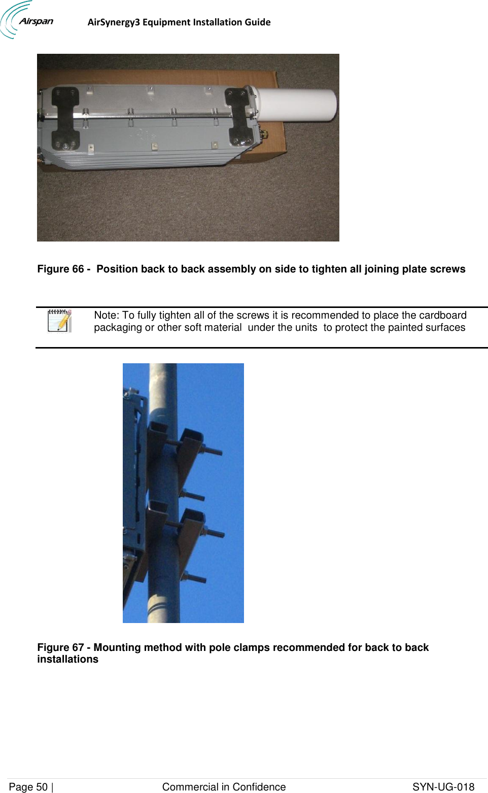                                  AirSynergy3 Equipment Installation Guide Page 50 |                                     Commercial in Confidence                                           SYN-UG-018    Figure 66 -  Position back to back assembly on side to tighten all joining plate screws    Note: To fully tighten all of the screws it is recommended to place the cardboard packaging or other soft material  under the units  to protect the painted surfaces    Figure 67 - Mounting method with pole clamps recommended for back to back installations  