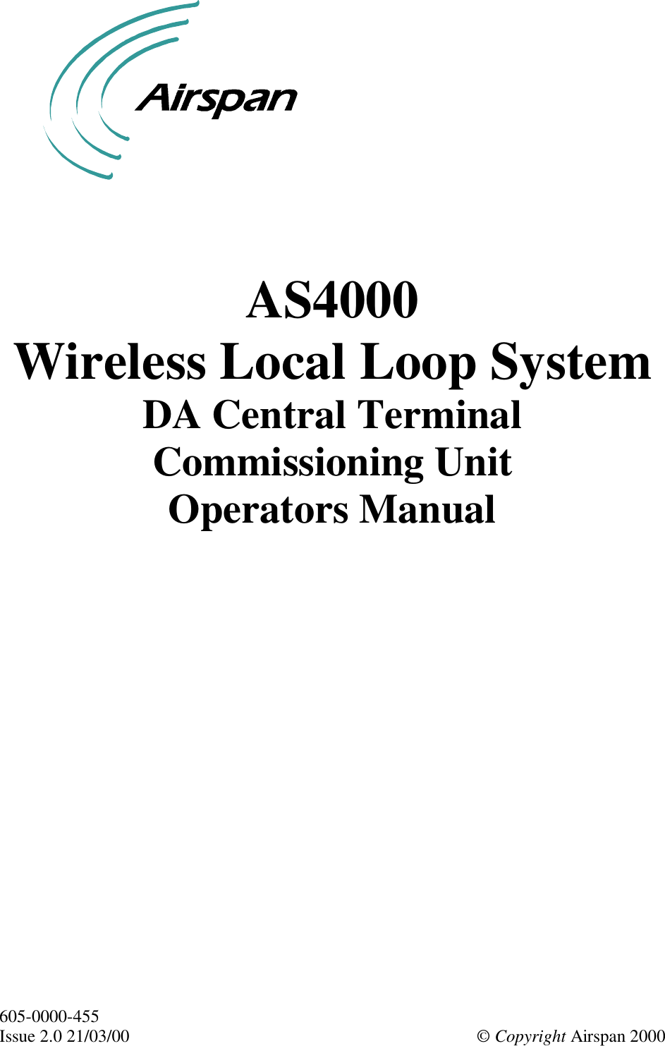 605-0000-455Issue 2.0 21/03/00 © Copyright Airspan 2000AS4000Wireless Local Loop SystemDA Central TerminalCommissioning UnitOperators Manual