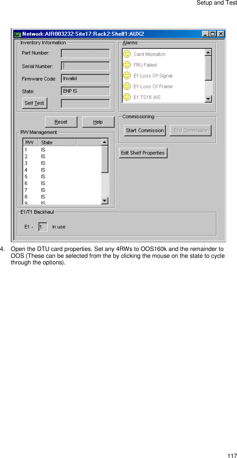 Setup and Test 117   4. Open the DTU card properties. Set any 4RWs to OOS160k and the remainder to OOS (These can be selected from the by clicking the mouse on the state to cycle through the options).  