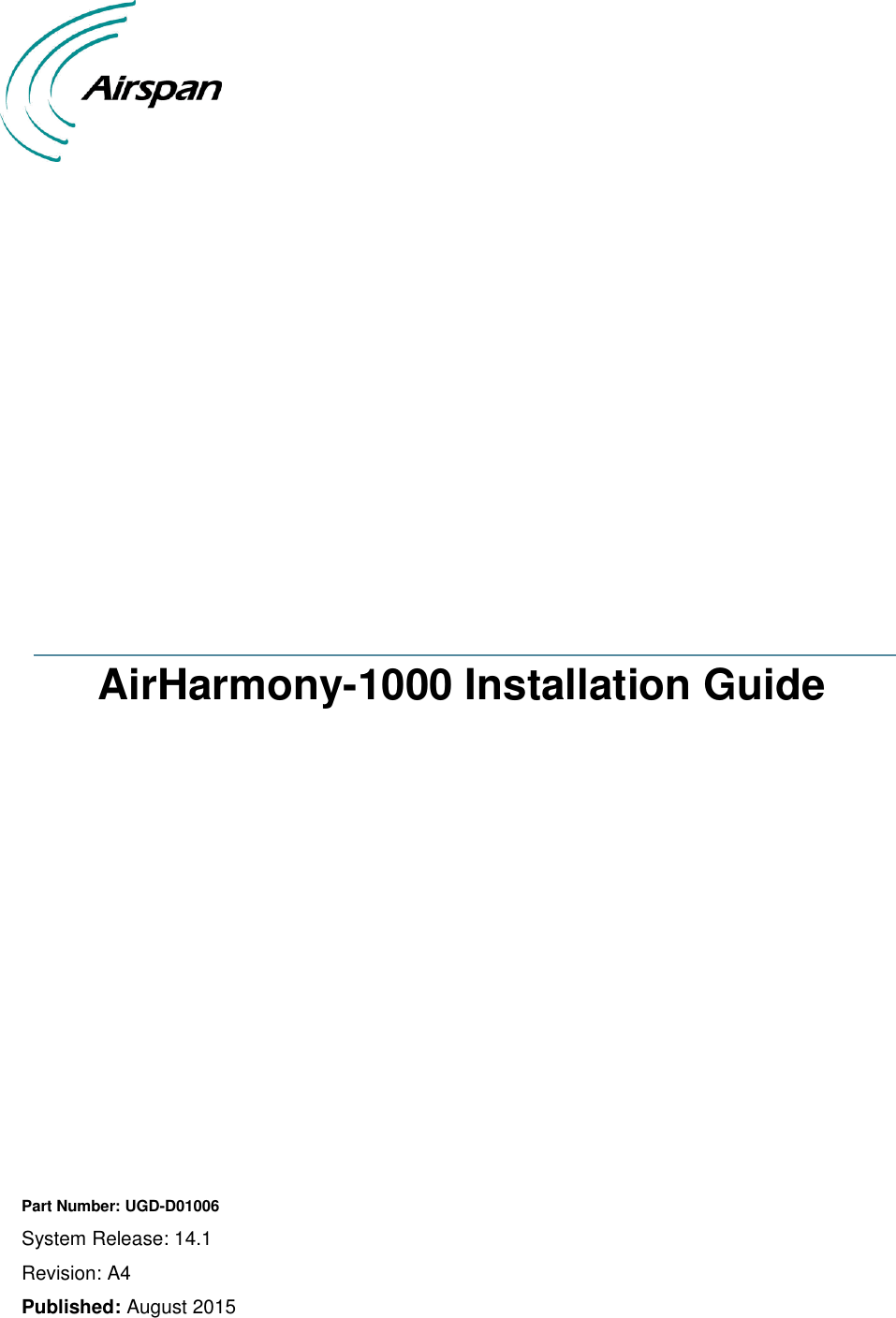                       AirHarmony-1000 Installation Guide                Part Number: UGD-D01006 System Release: 14.1 Revision: A4 Published: August 2015  
