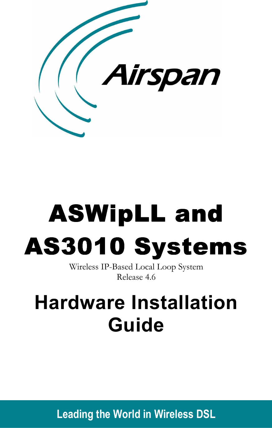  Leading the World in Wireless DSL                 ASWipLL and ASWipLL and ASWipLL and ASWipLL and AS3010 SystemsAS3010 SystemsAS3010 SystemsAS3010 Systems    Wireless IP-Based Local Loop System Release 4.6  Hardware Installation Guide   