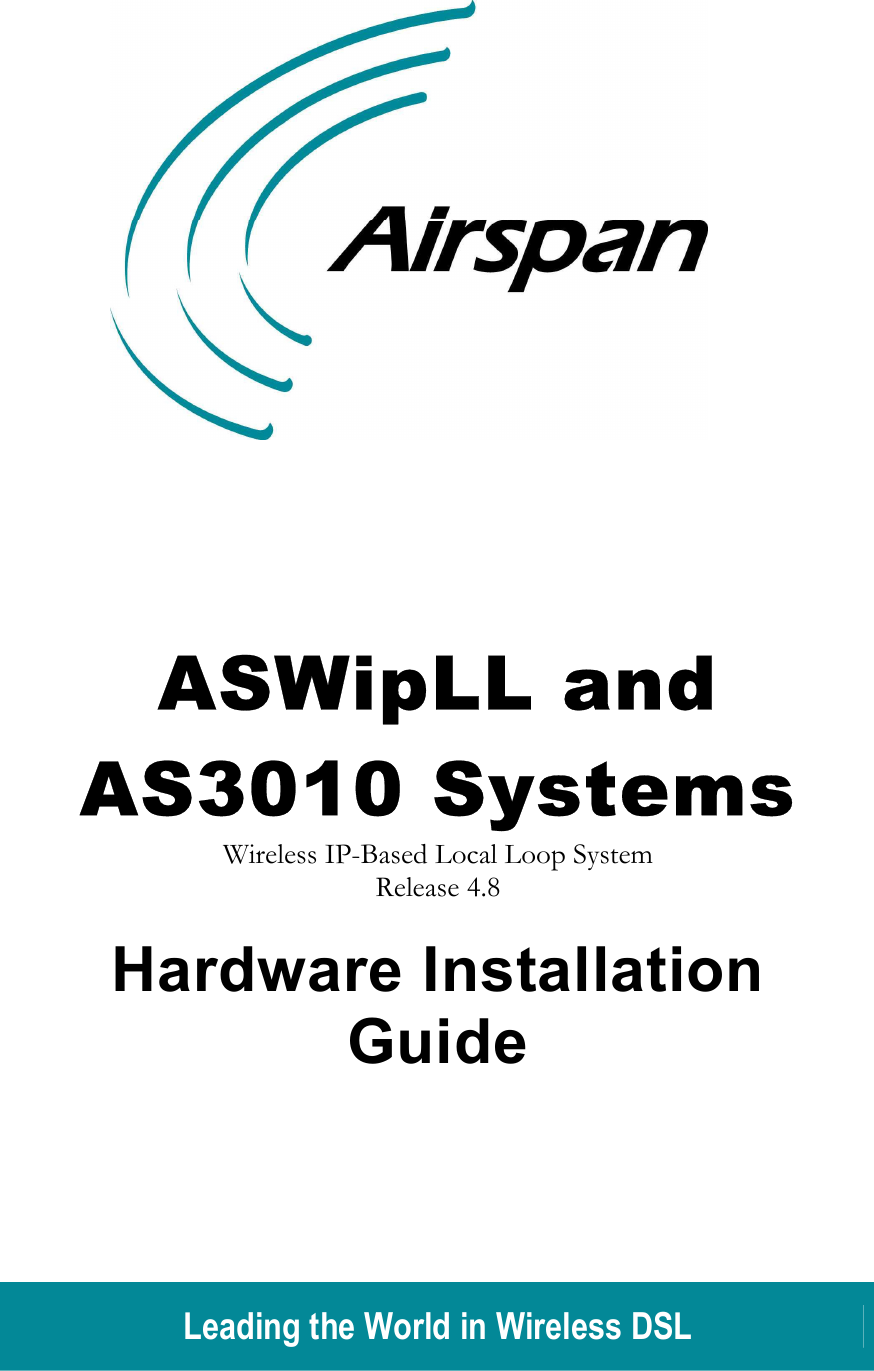  Leading the World in Wireless DSL              ASWipLL and AS3010 Systems Wireless IP-Based Local Loop System Release 4.8  Hardware Installation Guide   
