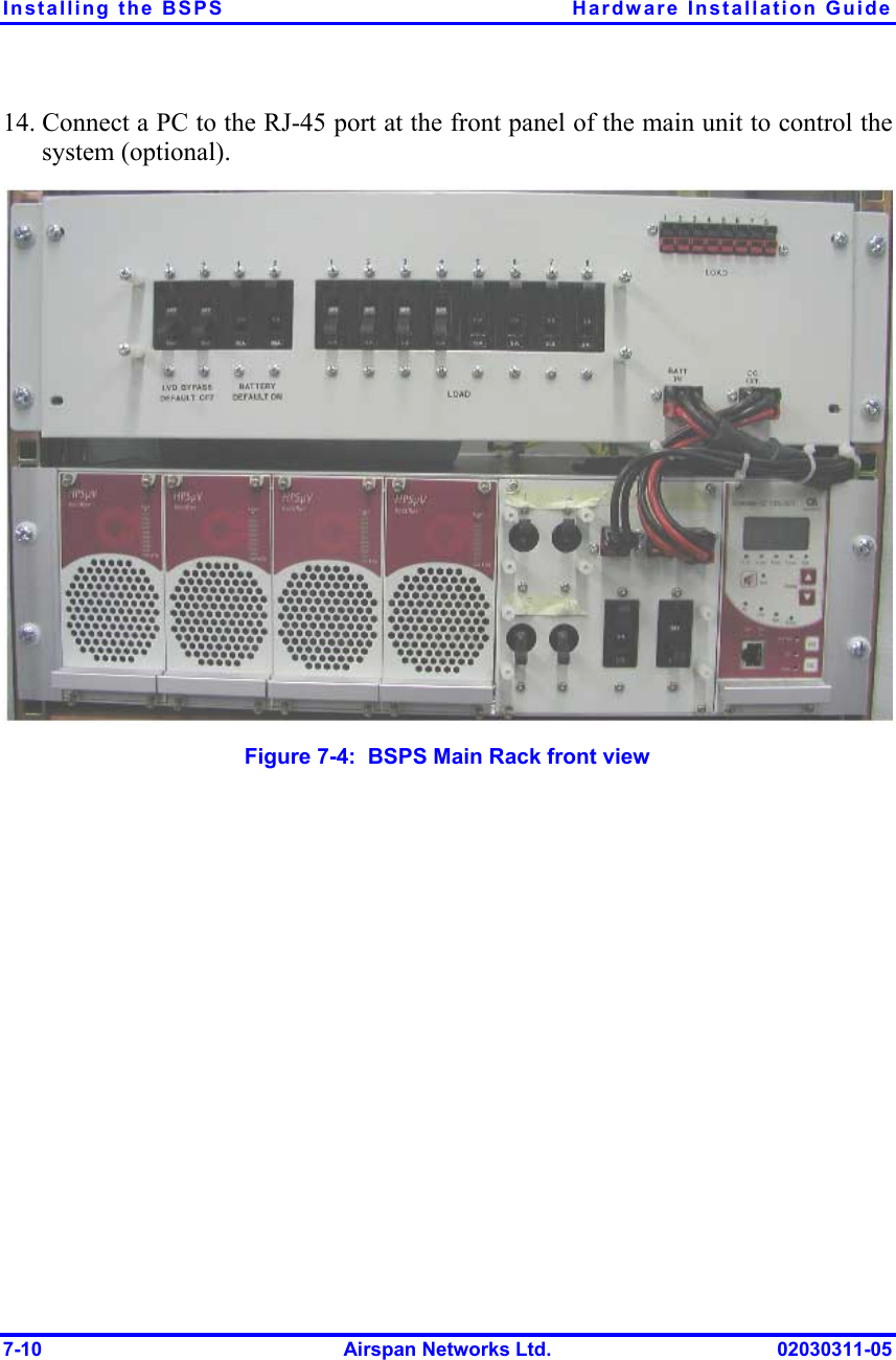 Installing the BSPS  Hardware Installation Guide 7-10  Airspan Networks Ltd.  02030311-05 14. Connect a PC to the RJ-45 port at the front panel of the main unit to control the system (optional).  Figure  7-4:  BSPS Main Rack front view  