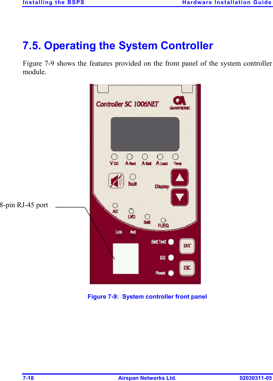 Installing the BSPS  Hardware Installation Guide 7-18  Airspan Networks Ltd.  02030311-05 7.5. Operating the System Controller Figure  7-9 shows the features provided on the front panel of the system controller module.  Figure  7-9:  System controller front panel 8-pin RJ-45 port 