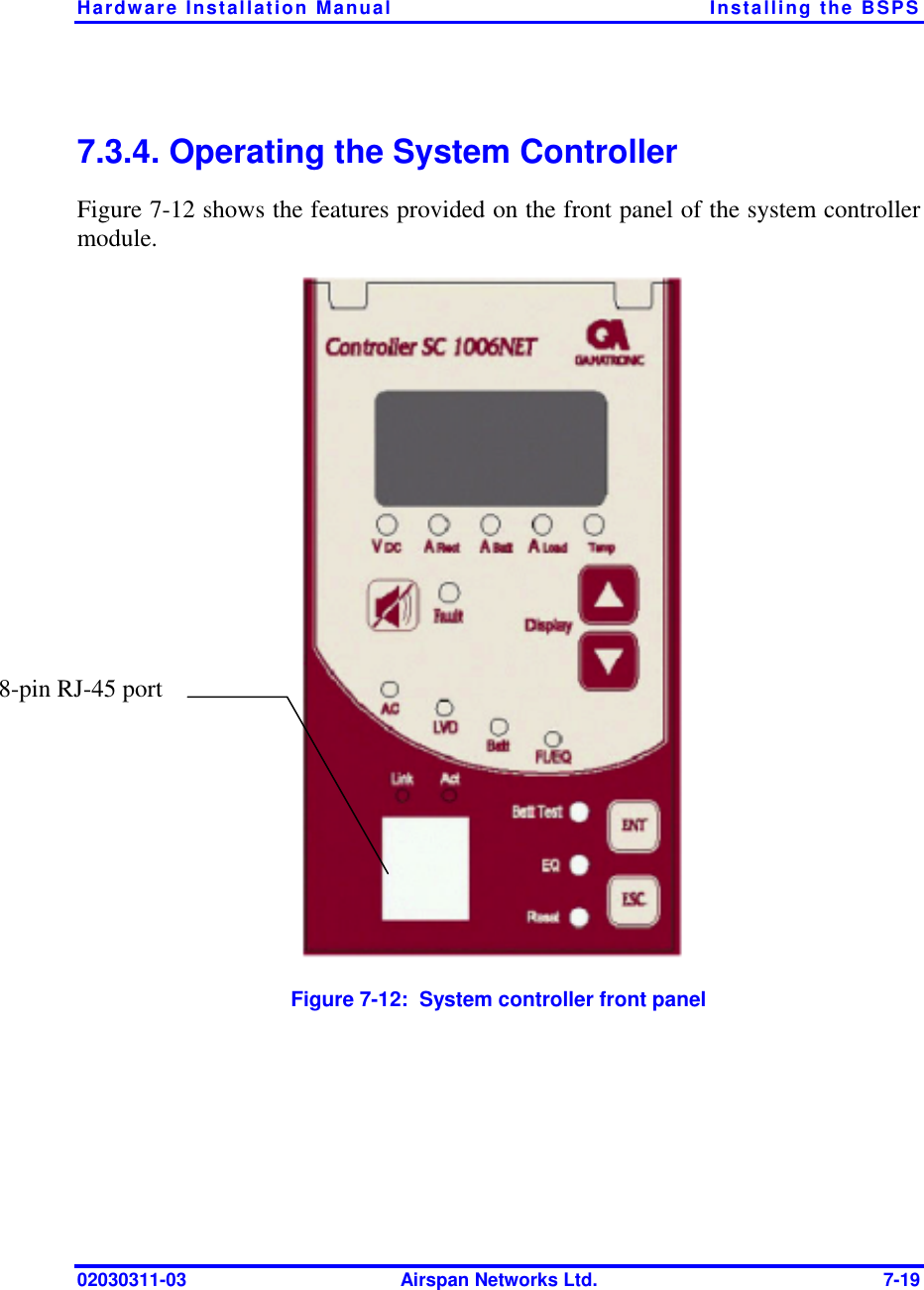 Hardware Installation Manual  Installing the BSPS 02030311-03  Airspan Networks Ltd.  7-19 7.3.4. Operating the System Controller Figure  7-12 shows the features provided on the front panel of the system controller module.  Figure  7-12:  System controller front panel 8-pin RJ-45 port 