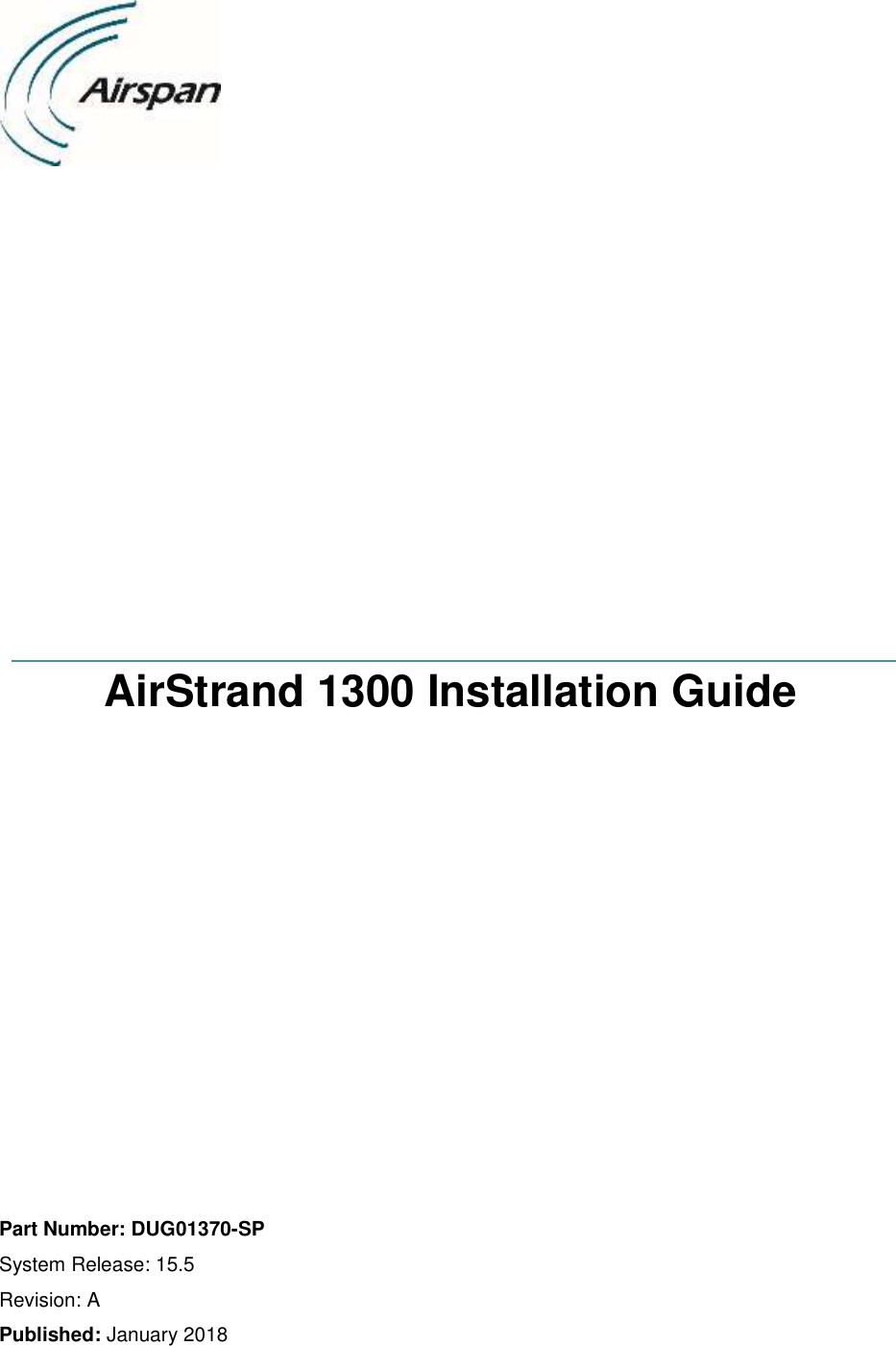                       AirStrand 1300 Installation Guide                Part Number: DUG01370-SP System Release: 15.5 Revision: A Published: January 2018  
