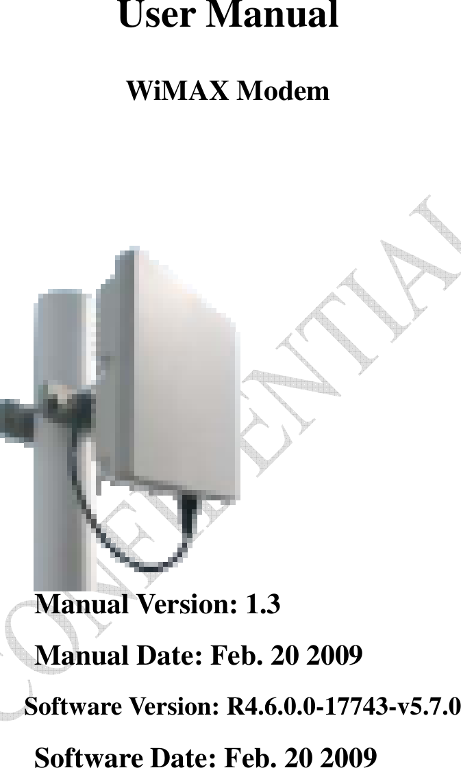    User Manual  WiMAX Modem                   Manual Version: 1.3 Manual Date: Feb. 20 2009 Software Version: R4.6.0.0-17743-v5.7.0 Software Date: Feb. 20 2009  