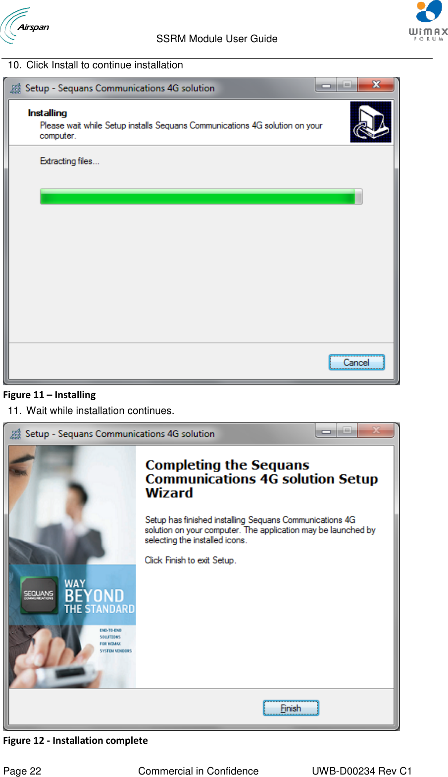                                  SSRM Module User Guide     Page 22  Commercial in Confidence  UWB-D00234 Rev C1    10. Click Install to continue installation  Figure 11 – Installing 11. Wait while installation continues.  Figure 12 - Installation complete 