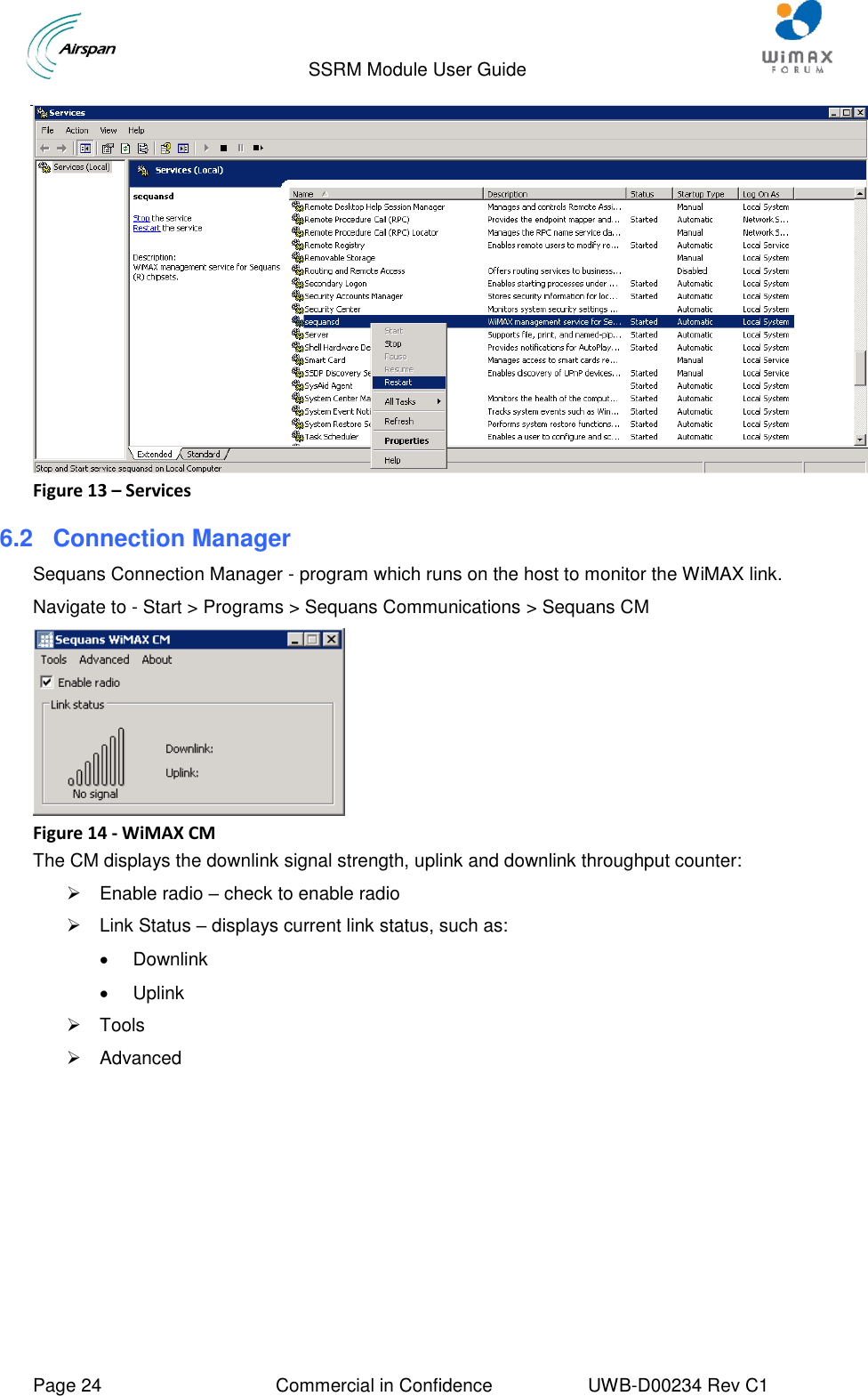                                  SSRM Module User Guide     Page 24  Commercial in Confidence  UWB-D00234 Rev C1     Figure 13 – Services 6.2 Connection Manager Sequans Connection Manager - program which runs on the host to monitor the WiMAX link. Navigate to - Start &gt; Programs &gt; Sequans Communications &gt; Sequans CM  Figure 14 - WiMAX CM The CM displays the downlink signal strength, uplink and downlink throughput counter:   Enable radio – check to enable radio   Link Status – displays current link status, such as:   Downlink   Uplink   Tools   Advanced   