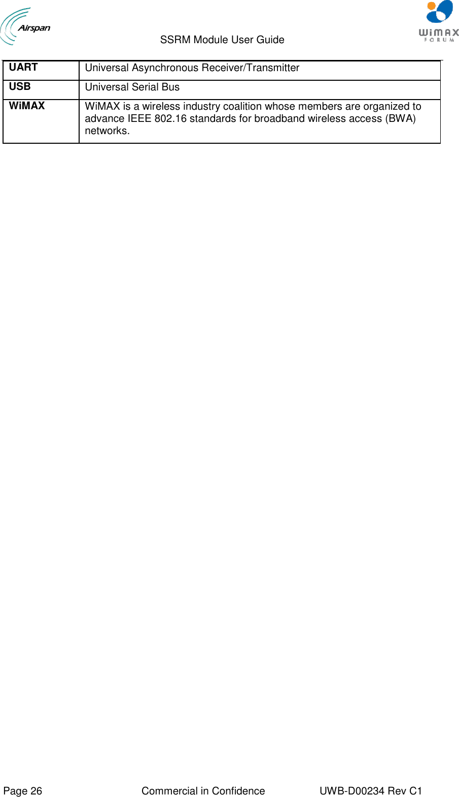                                  SSRM Module User Guide     Page 26  Commercial in Confidence  UWB-D00234 Rev C1    UART Universal Asynchronous Receiver/Transmitter USB Universal Serial Bus WiMAX WiMAX is a wireless industry coalition whose members are organized to advance IEEE 802.16 standards for broadband wireless access (BWA) networks.  