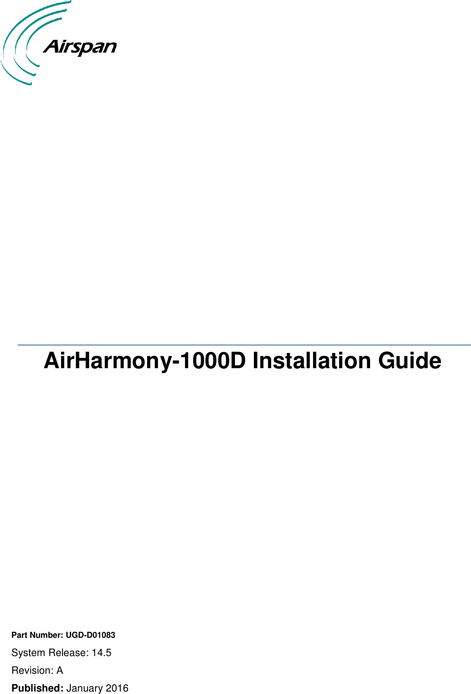                       AirHarmony-1000D Installation Guide                Part Number: UGD-D01083 System Release: 14.5 Revision: A Published: January 2016  