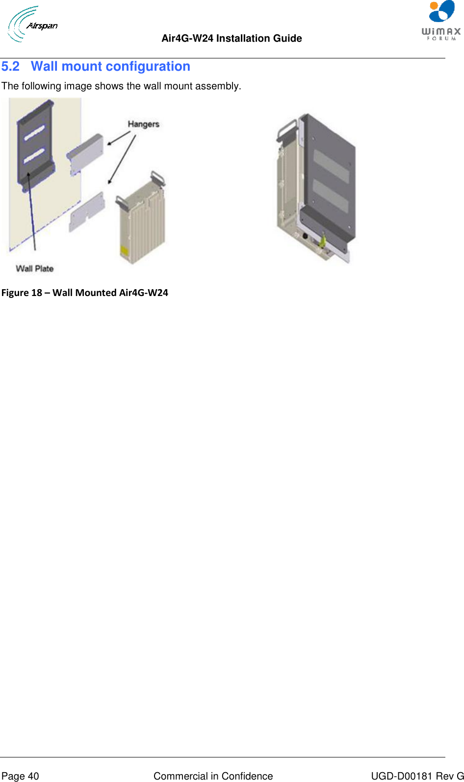  Air4G-W24 Installation Guide       Page 40  Commercial in Confidence  UGD-D00181 Rev G 5.2  Wall mount configuration The following image shows the wall mount assembly.  Figure 18 – Wall Mounted Air4G-W24   