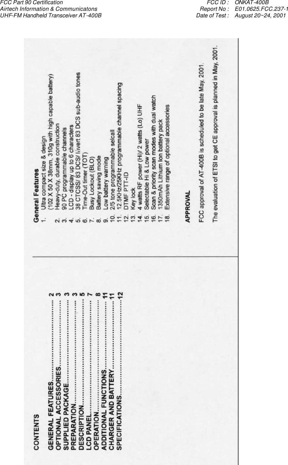 FCC Part 90 Certification    FCC ID : ONKAT-400B Airtech Information &amp; Communicatons    Report No : E01.0625.FCC.237-1 UHF-FM Handheld Transceiver AT-400B    Date of Test : August 20~24, 2001   