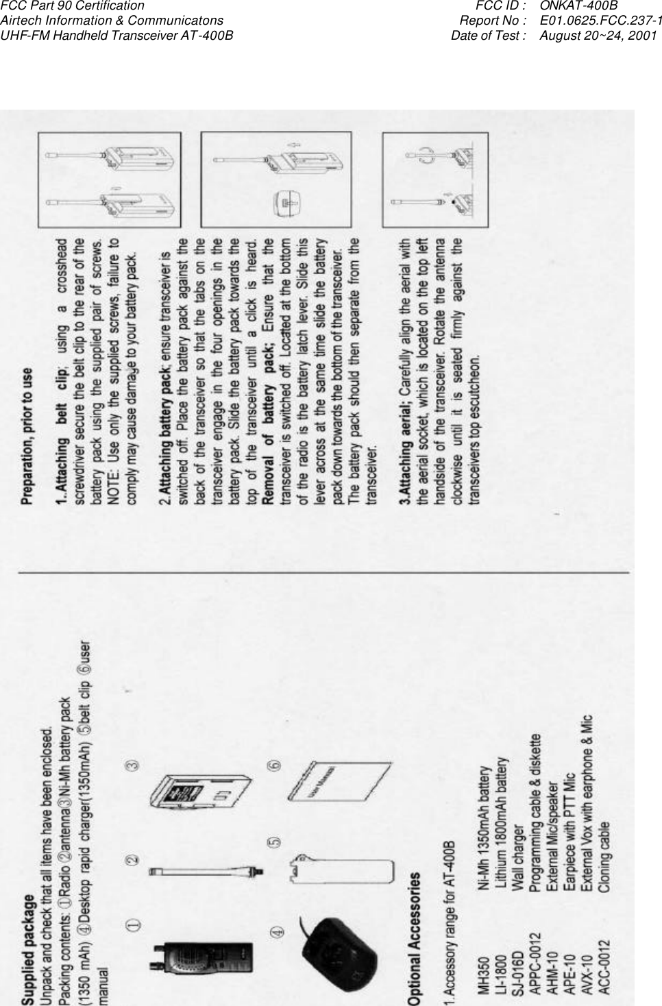 FCC Part 90 Certification    FCC ID : ONKAT-400B Airtech Information &amp; Communicatons    Report No : E01.0625.FCC.237-1 UHF-FM Handheld Transceiver AT-400B    Date of Test : August 20~24, 2001     