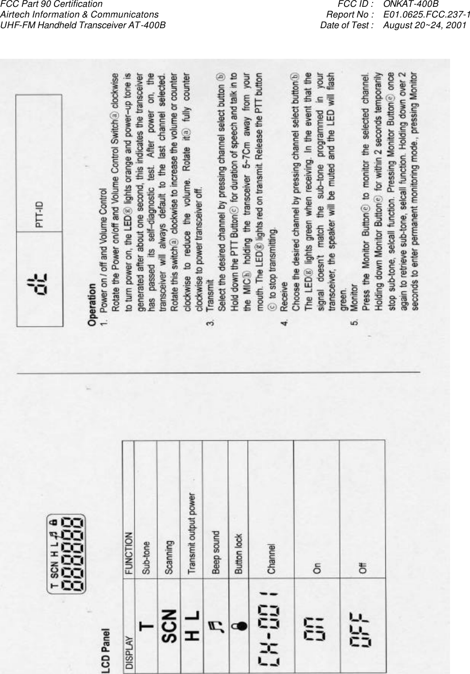 FCC Part 90 Certification    FCC ID : ONKAT-400B Airtech Information &amp; Communicatons    Report No : E01.0625.FCC.237-1 UHF-FM Handheld Transceiver AT-400B    Date of Test : August 20~24, 2001      