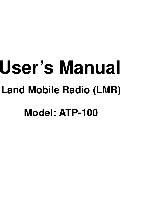          User’s Manual   Land Mobile Radio (LMR)          Model: ATP-100                                     