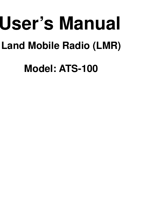   User’s Manual   Land Mobile Radio (LMR)          Model: ATS-100                                                       