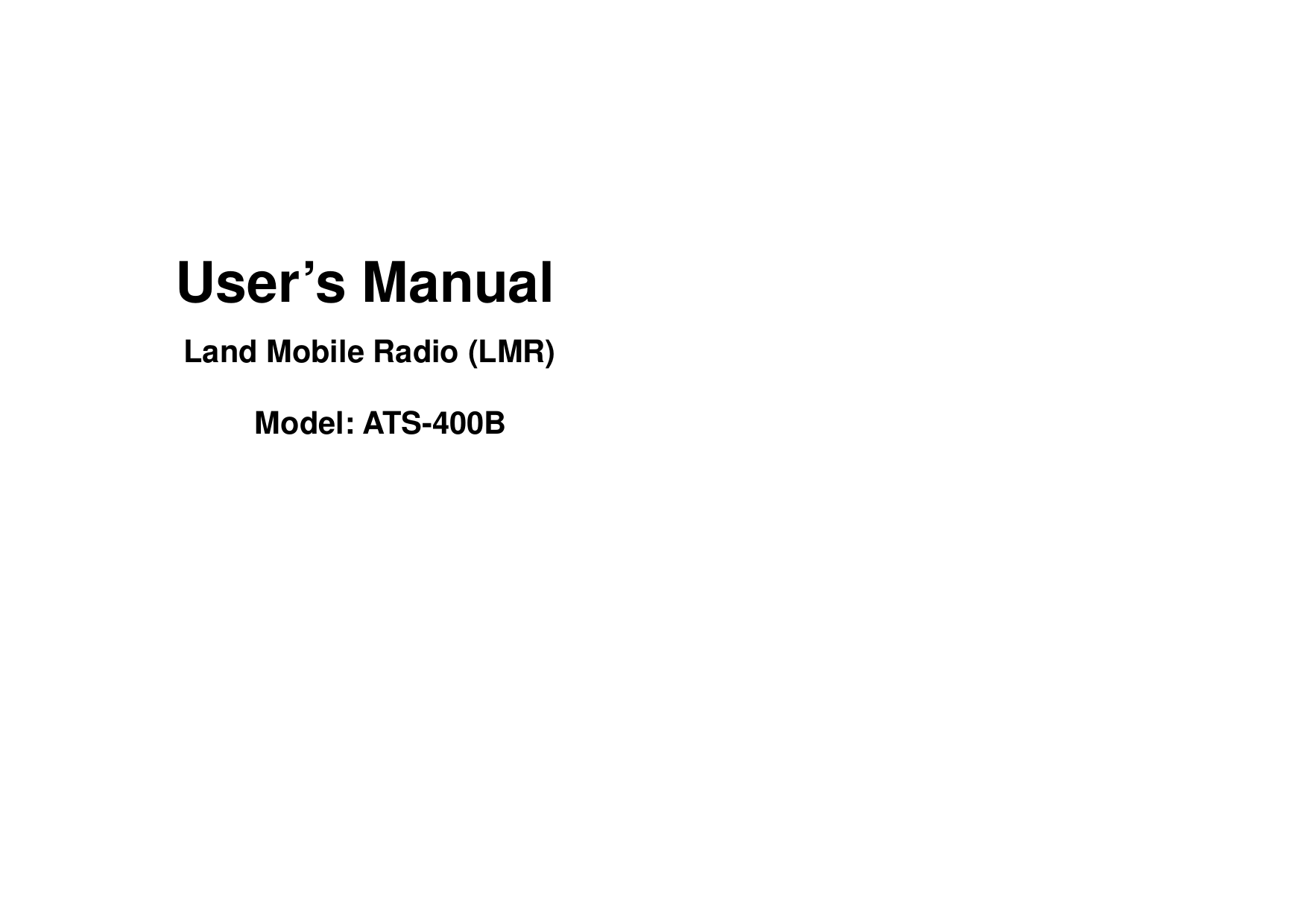       User’s Manual   Land Mobile Radio (LMR)          Model: ATS-400B       