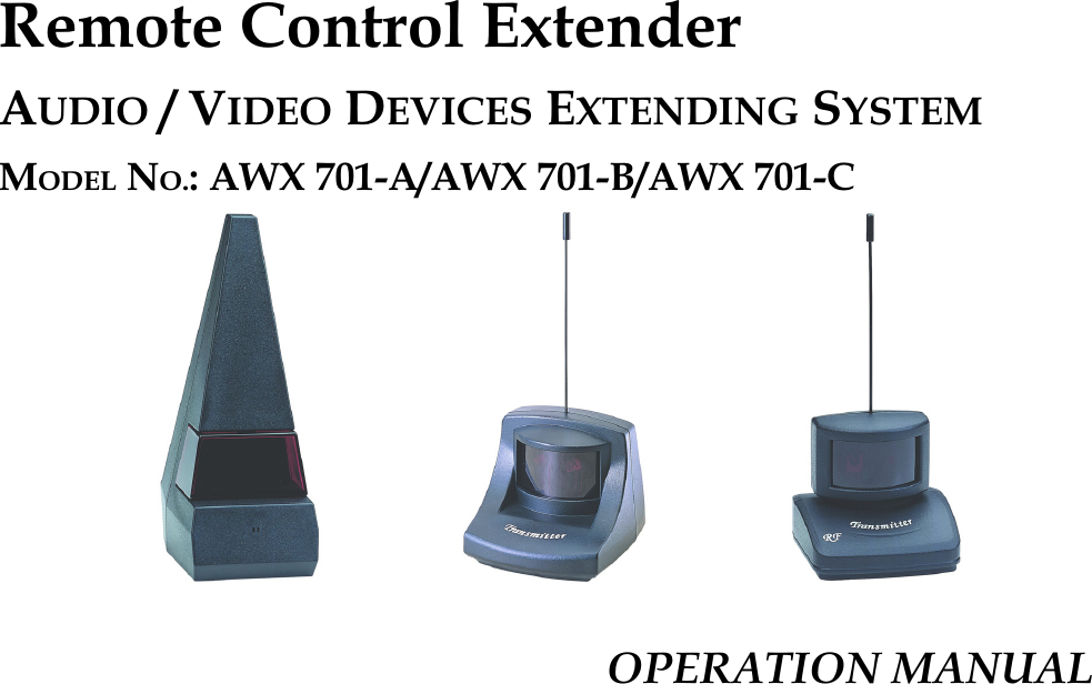 Remote Control ExtenderAUDIO / VIDEO DEVICES EXTENDING SYSTEMMODEL NO.: AWX 701-A/AWX 701-B/AWX 701-C  OPERATION MANUAL