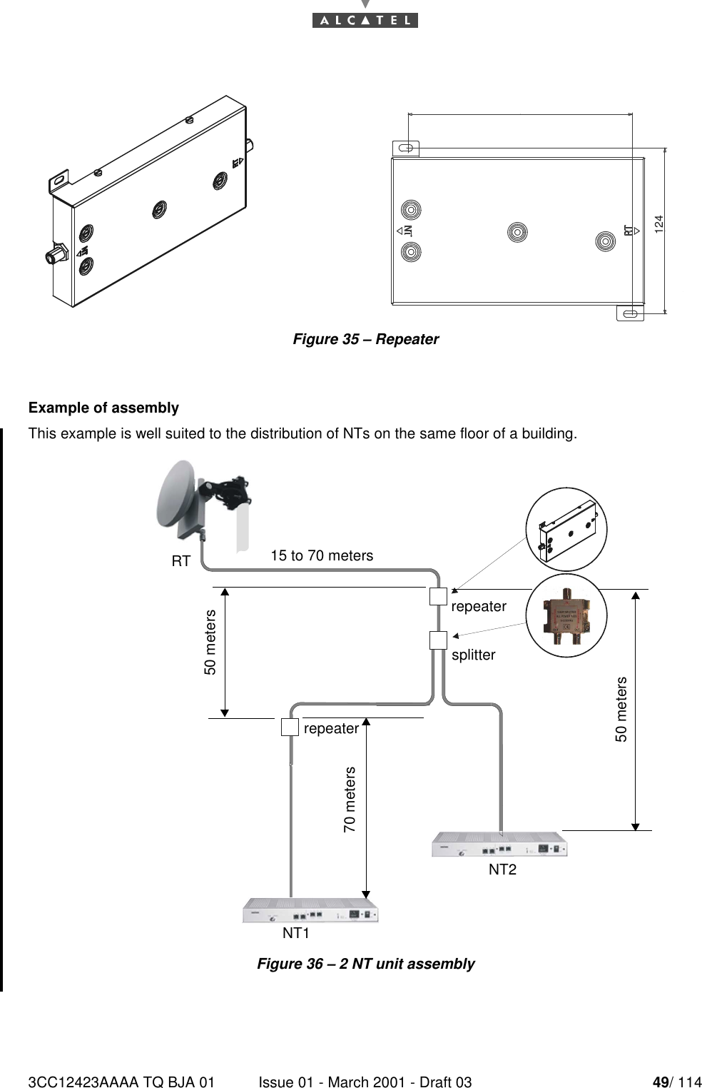3CC12423AAAA TQ BJA 01 Issue 01 - March 2001 - Draft 03 49/ 11452Figure 35 – RepeaterExample of assemblyThis example is well suited to the distribution of NTs on the same floor of a building.Figure 36 – 2 NT unit assembly124RT 15 to 70 metersNT1NT270 meters50 metersrepeatersplitterrepeater50 meters