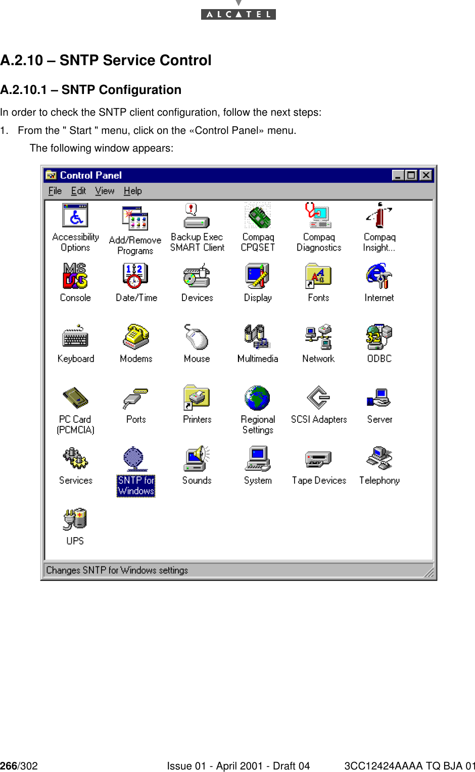 266/302 Issue 01 - April 2001 - Draft 04 3CC12424AAAA TQ BJA 01268A.2.10 – SNTP Service ControlA.2.10.1 – SNTP ConfigurationIn order to check the SNTP client configuration, follow the next steps:1. From the &quot; Start &quot; menu, click on the «Control Panel» menu.The following window appears: